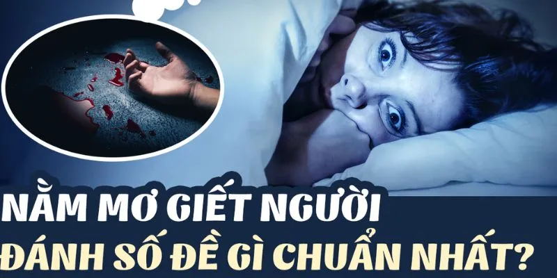 Các trường hợp mơ thấy giết người phổ biến 