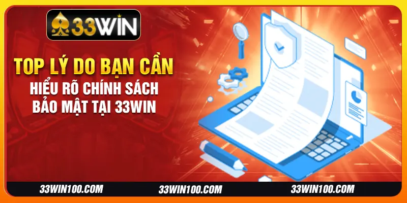 Top lý do bạn cần hiểu rõ chính sách bảo mật tại 33Win