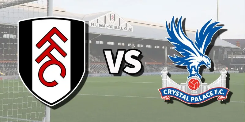 Phân tích sâu về lối chơi của hai đội Fulham vs Crystal Palace